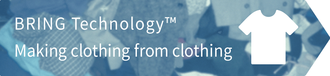 BRING Technology™ Making clothing from clothing